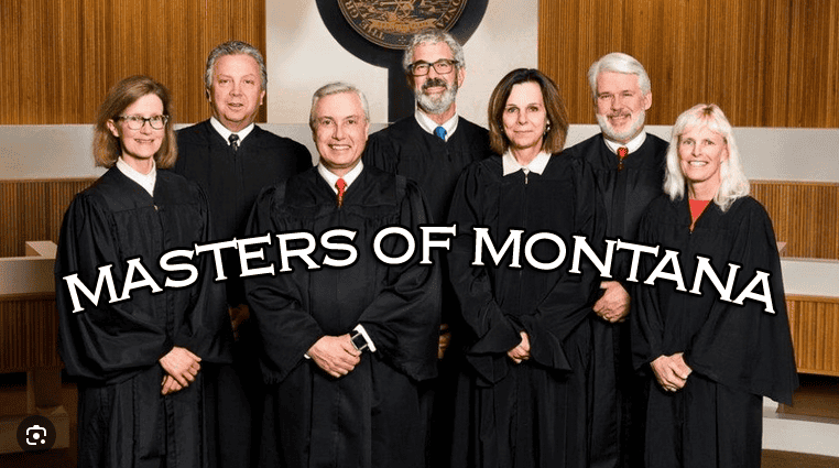 Masters of Montana – Politics of the Montana Supreme Court and it’s Corrupt Liberal Political Influence