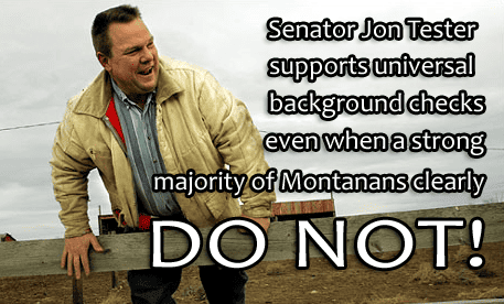 Senator Jon Tester supports universal background checks while a vast majority of Montanans do not